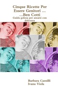 Cover-Bild zum Titel 'Cinque Ricette Per Essere Genitori ... Ben Cotti' von 'Barbara Camilli, Ivana Viola'