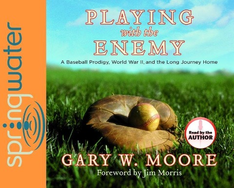 Playing with the Enemy: A Baseball Prodigy, a World at War, and a Field of Broken Dreams - Gary Moore