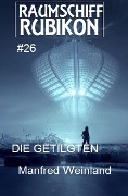 Raumschiff Rubikon 26 Die Getilgten - Manfred Weinland