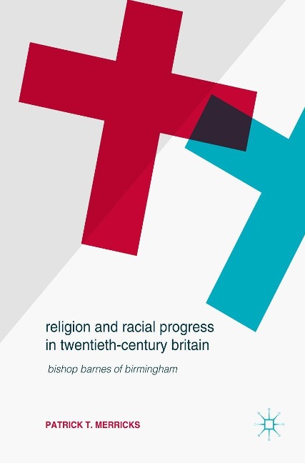 Religion and Racial Progress in Twentieth-Century Britain - Patrick T. Merricks