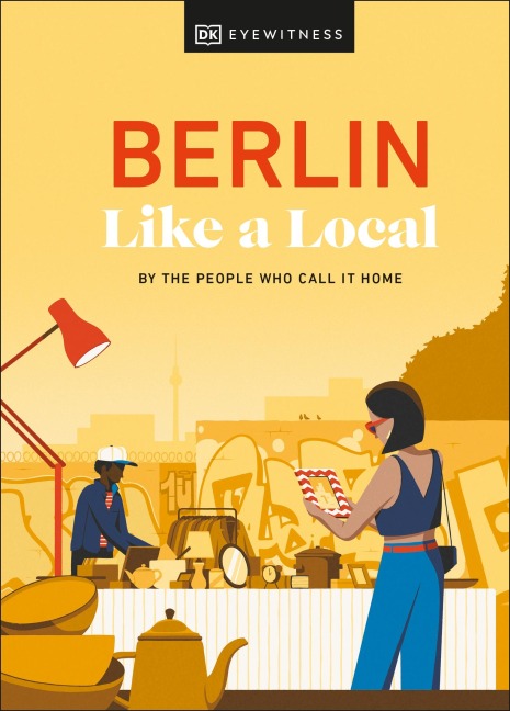 Berlin Like a Local - Marlén Jacobshagen, Alexander Rennie, Barbara Woolsey, DK Travel