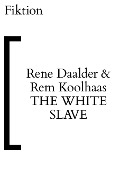 Cover-Bild zum Titel 'The White Slave' von 'Rene Daalder, Rem Koolhaas'