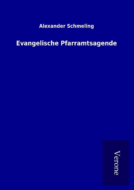 Evangelische Pfarramtsagende - Alexander Schmeling