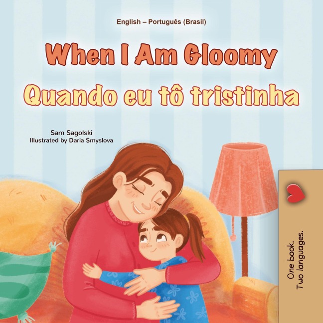 When I Am Gloomy Quando eu tô tristinha (English Portuguese Bilingual Collection) - Sam Sagolski, Kidkiddos Books