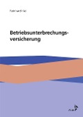 Cover-Bild zum Titel 'Die Betriebsunterbrechungsversicherung' von 'Reinhard Keil'