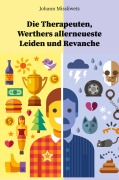 Cover-Bild zum Titel 'Die Therapeuten, Werthers allerneueste Leiden und Revanche' von 'Johann Missliwetz'