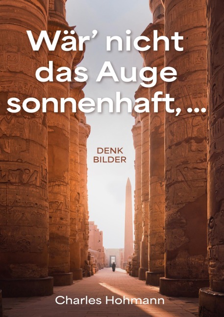 Wär' nicht das Auge sonnenhaft, ... - Charles Hohmann