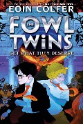 Fowl Twins Get What They Deserve, The-A Fowl Twins Novel, Book 3 - Eoin Colfer