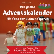 Cover-Bild zum Titel 'Der große Adventskalender für Fans der kleinen Figuren' von 'Markus Klein'