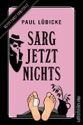 Cover-Bild zum Titel 'Sarg jetzt nichts' von 'Paul Lüdicke'