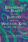 Beholding the Beauty of the Tapestry and the Warrior KIng - Marianne Snyder