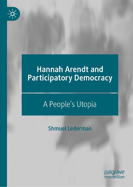 Hannah Arendt and Participatory Democracy - Shmuel Lederman