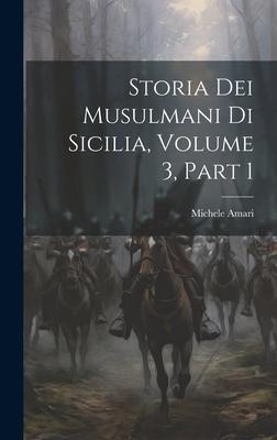 Storia Dei Musulmani Di Sicilia, Volume 3, part 1 - Michele Amari