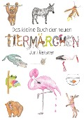 Cover-Bild zum Titel 'Das kleine Buch der neuen Tiermärchen' von 'Juri Reisner'