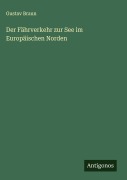 Cover-Bild zum Titel 'Der Fährverkehr zur See im Europäischen Norden' von 'Gustav Braun'