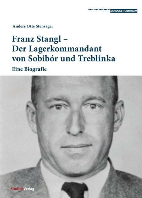 Franz Stangl - Der Lagerkommandant von Sobibór und Treblinka - Anders Otte Stensager