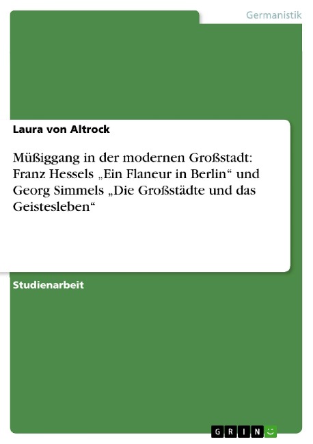 Müßiggang in der modernen Großstadt: Franz Hessels "Ein Flaneur in Berlin" und Georg Simmels "Die Großstädte und das Geistesleben" - Laura von Altrock