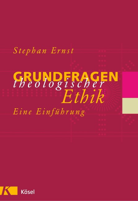 Grundfragen theologischer Ethik - Stephan Ernst