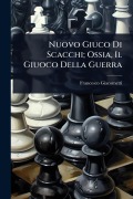 Nuovo Giuco Di Scacchi; Ossia, Il Giuoco Della Guerra - Francesco Giacometti