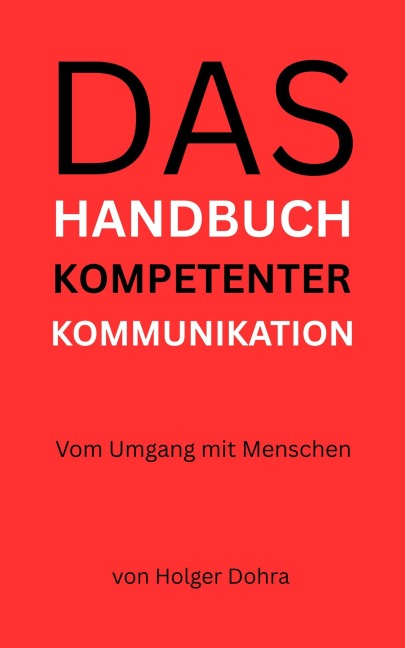 Das Handbuch kompetenter Kommunikation - Holger Dohra