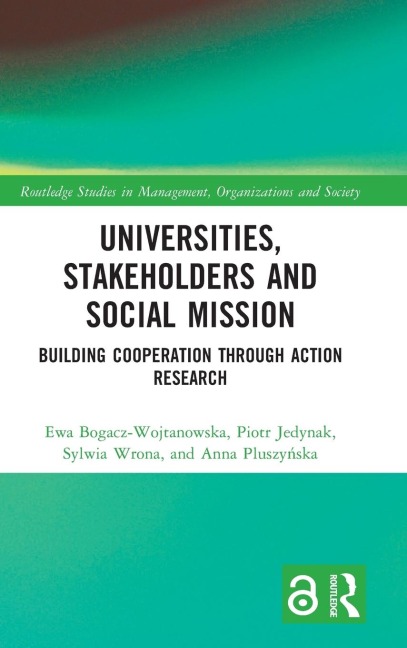 Universities, Stakeholders and Social Mission - Ewa Bogacz-Wojtanowska, Piotr Jedynak, Sylwia Wrona