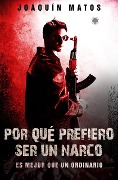 Cover-Bild zum Titel 'Por qué prefiero ser un narco: Es mejor que un ordinario (Las historias de la ciudad)' von 'Joaquin Matos'