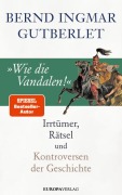 Cover-Bild zum Titel '»Wie die Vandalen!«' von 'Bernd Ingmar Gutberlet'