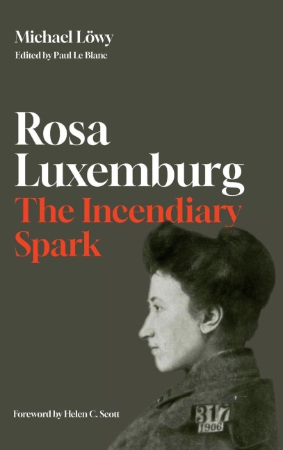 Rosa Luxemburg: The Incendiary Spark - Michael Löwy