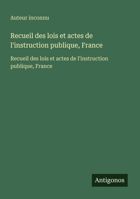 Recueil des lois et actes de l'instruction publique, France - Auteur Inconnu