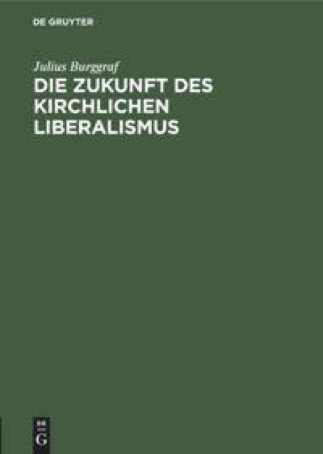 Die Zukunft des kirchlichen Liberalismus - Julius Burggraf