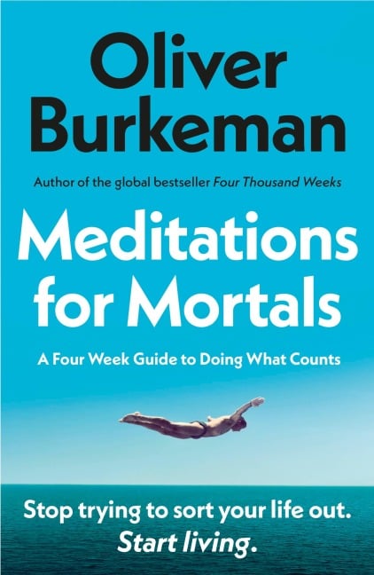 Meditations for Mortals - Oliver Burkeman