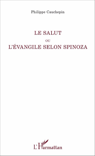 Le Salut ou l'Evangile selon Spinoza - Philippe Cauchepin