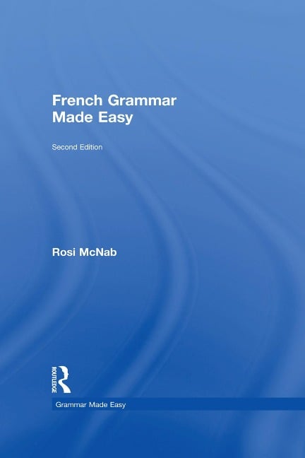 French Grammar Made Easy - Rosi Mcnab