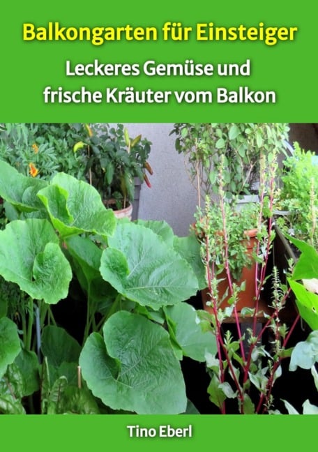 Balkongarten für Einsteiger - Erfahrungen und Tipps aus vielen Jahren Balkongärtnerei - Tino Eberl