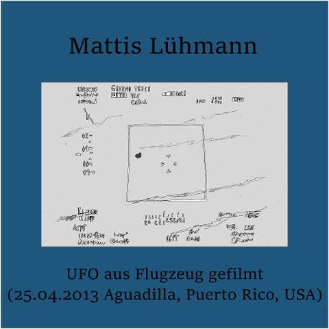 UFO aus Flugzeug gefilmt (25.04.2013 Aguadilla, Puerto Rico, USA) - Mattis Lühmann, Mattis Lühmann
