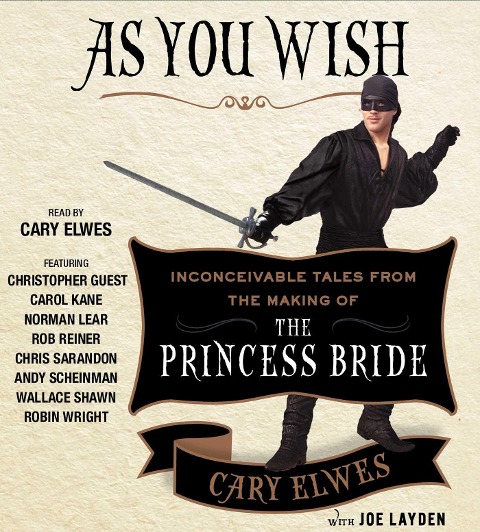 As You Wish: Inconceivable Tales from the Making of the Princess Bride - Cary Elwes, Joe Layden