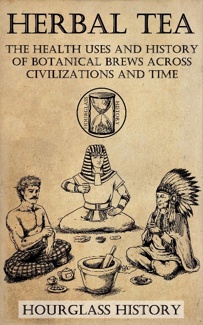 Herbal Tea - The Health Uses and History of Botanical Brews Across Civilizations and Time - Patrick Stanton