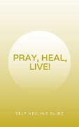 Pray, Heal, and Live! (Self Help Ascension) - Fandom Books, Ascension Books