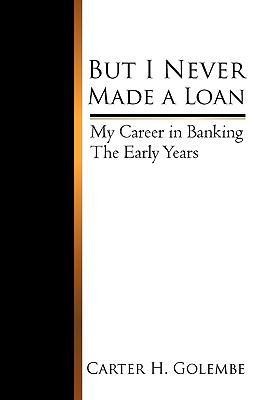 But I Never Made a Loan - H Golembe Carter H Golembe