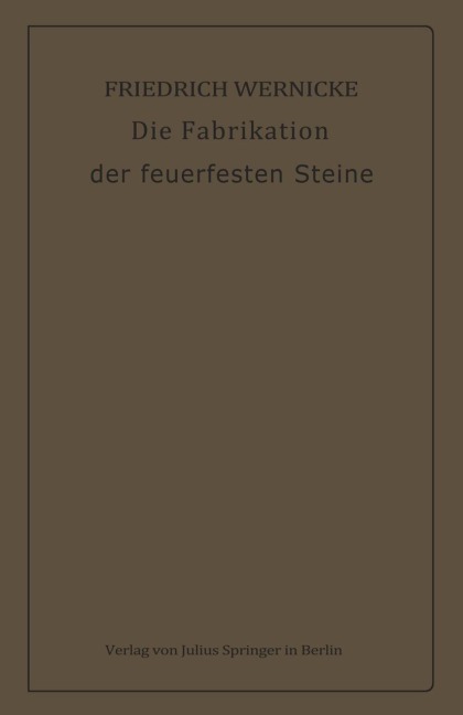 Die Fabrikation der feuerfesten Steine - Friedrich Wernicke