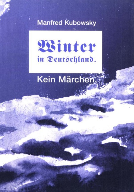 Winter in Deutschland. Kein Märchen - Manfred Kubowsky