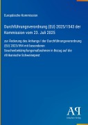 Cover-Bild zum Titel 'Durchführungsverordnung (EU) 2025/1543 der Kommission vom 23. Juli 2025' von 'Europäische Kommission'