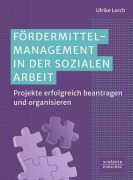 Cover-Bild zum Titel 'Fördermittelmanagement in der sozialen Arbeit' von 'Ulrike Lorch'