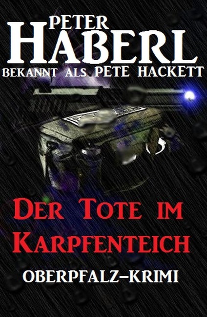 Der Tote im Karpfenteich - Peter Haberl, Pete Hackett