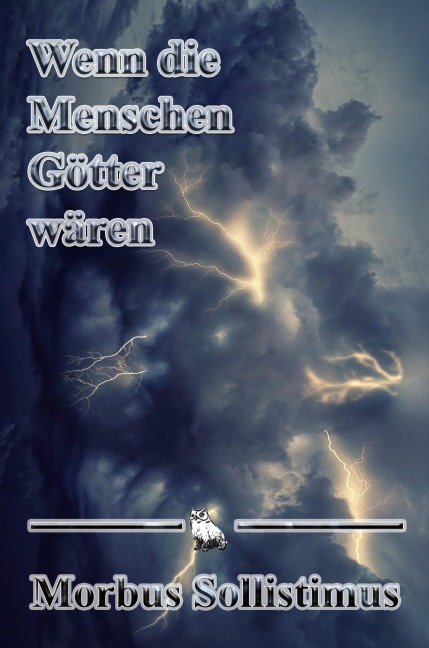 Wenn die Menschen Götter wären - Morbus Sollistimus