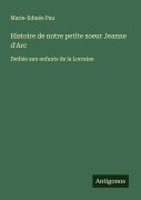 Cover-Bild zum Titel 'Histoire de notre petite soeur Jeanne d'Arc' von 'Marie-Edmée Pau'