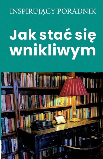 Jak sta¿ si¿ wnikliwym - Andrzej Moszczy¿ski