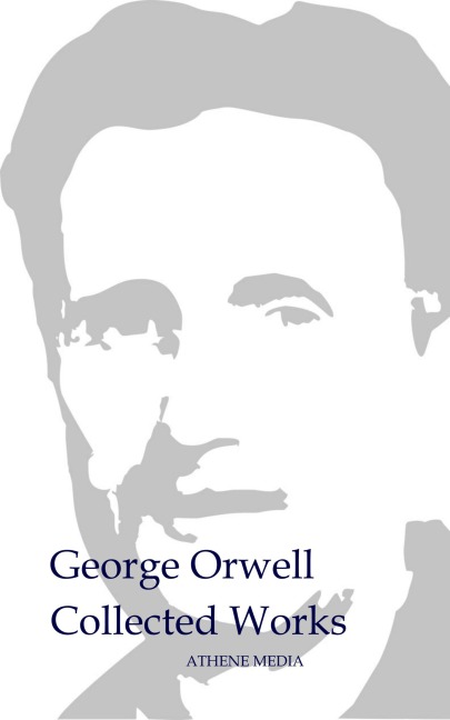 Collected Works - George Orwell, Eric Arthur Blair
