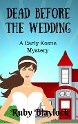 Cover-Bild zum Titel 'Dead Before The Wedding (Carly Keene Cozy Mysteries, #1)' von 'Ruby Blaylock'