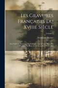 Cover-Bild zum Titel 'Les Gravures Françaises Du Xviiie Siècle: Ou, Catalogue Raisonné Des Estampes, Eaux-Fortes, Pièces En Couleur, Au Bistre Et Au Lavis, De 1700 À 1800;' von 'Emmanuel Bocher'